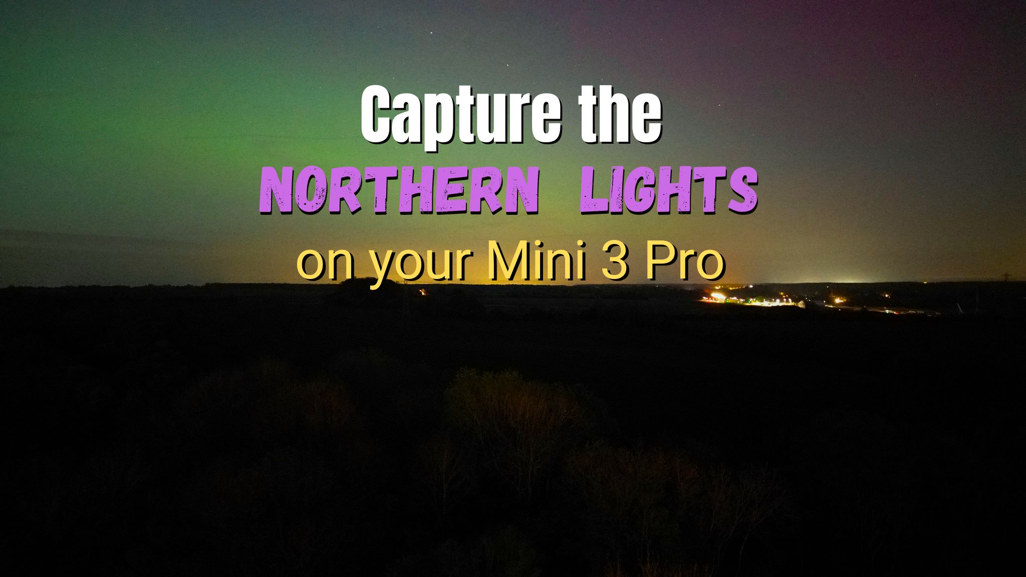 Capturing The Aurora With Your Mini 3 Pro